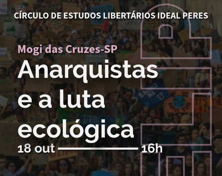 18/10 – CELIP Mogi das Cruzes (SP) – Anarquistas e a Luta Ecológica
