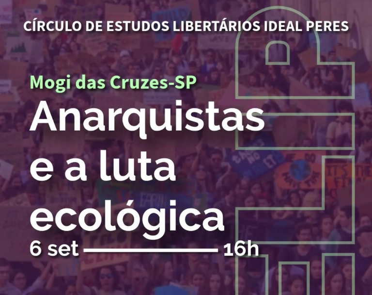 6/9 – CELIP Mogi das Cruzes (SP) – Anarquistas e a luta ecológica
